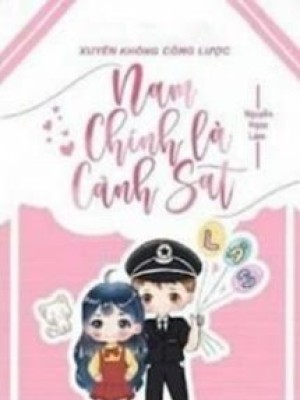 Xuyên Không Công Lược Nam Chính Là Cảnh Sát