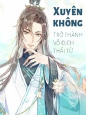 Xuyên Không: Trở Thành Vô địch Thái Tử
