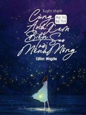 Xuyên Nhanh: Cùng Anh Ngắm Biển Sao Trời Mênh Mông