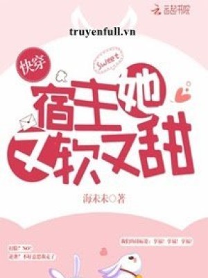 [xuyên nhanh] ký chủ nàng vừa mềm vừa ngọt