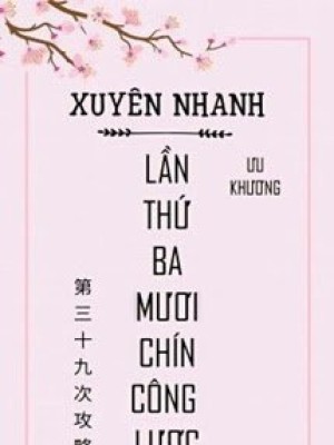 Xuyên Nhanh: Lần Thứ Ba Mươi Chín Công Lược