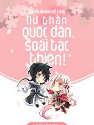 Xuyên Nhanh Nữ Xứng: Nữ Thần Quốc Dân, Soái Tạc Thiên!