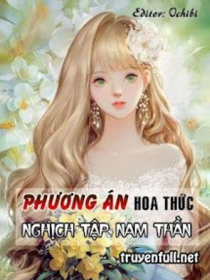 [xuyên nhanh] phương án hoa thức nghịch tập nam thần