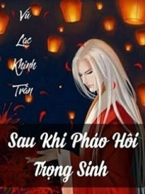 Xuyên Nhanh: Sau Khi Pháo Hôi Trọng Sinh