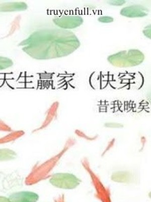 Xuyên Nhanh: Trời Sinh Người Thắng