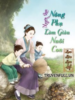 Xuyên Qua Nông Phụ Làm Giàu Nuôi Con