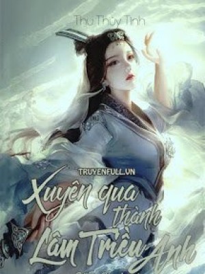 Xuyên Qua Thành Lâm Triều Anh