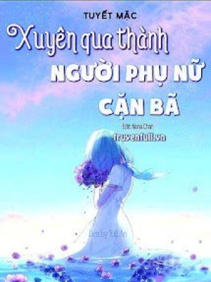 Xuyên Qua Thành Người Phụ Nữ Cặn Bã