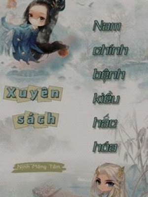 Xuyên Sách: Nam Chính Bệnh Kiều Hắc Hóa