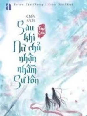 Xuyên Sách: Sau Khi Nữ Chính Nhận Nhầm Sư Tôn