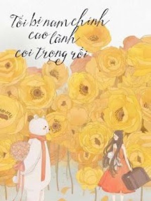 Xuyên Sách: Tôi Bị Nam Chính Cao Lãnh Coi Trọng Rồi