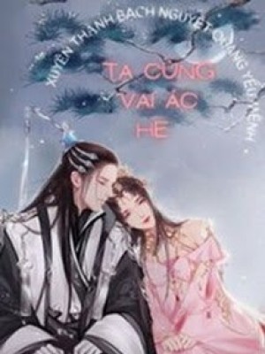 Xuyên Thành Bạch Nguyệt Quang Yểu Mệnh, Ta Cùng Vai ác He
