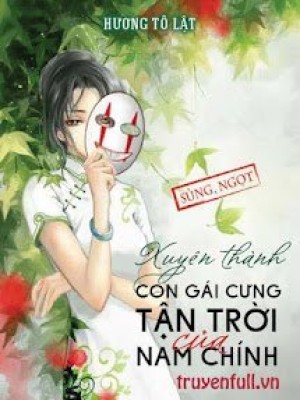 Xuyên Thành Con Gái Cưng Tận Trời Của Nam Chính