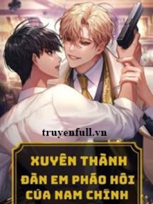 Xuyên Thành đàn Em Pháo Hôi Của Nam Chính Truyện Ngược