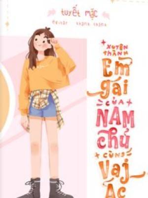 Xuyên Thành Em Gái Của Nam Chính Và Nam Phản Diện