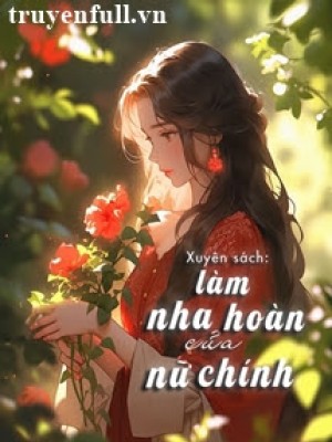 Xuyên Thành Nha Hoàn Của Nữ Chính Ta Nằm Yên Làm Giàu