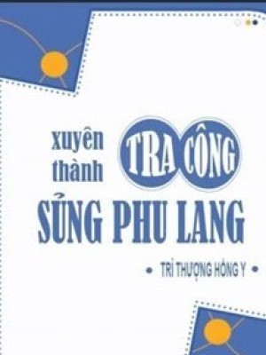 Xuyên Thành Tra Công Sủng Phu Lang
