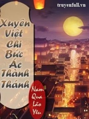 Xuyên Việt Chi Bức ác Thành Thánh