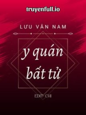 Y Quán Bất Tử - Lưu Vân Nam