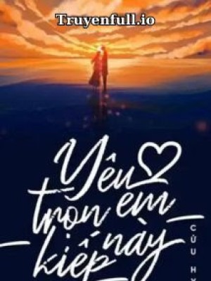 Yêu Em Trọn Kiếp Này - Cửu Hy