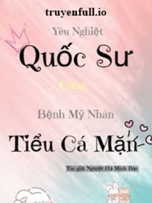 Yêu Nghiệt Quốc Sư Cùng Bệnh Mỹ Nhân Tiểu Cá Mặn